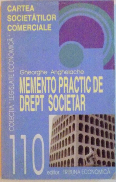 MEMENTO PRACTIC DE DREPT SOCIETAR, LUCRAREA TINE SEAMA DE LEGISLATIA IN VIGOARE LA 30 NOIEMBRIE 1996 de GHEORGHE ANGHELACHE, 1996