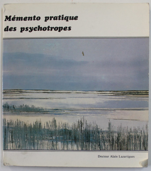 MEMENTO PRATIQUE DES PSYCHOTROPES , par DOCTEUR ALAIN LAZARTIGUES , 1984