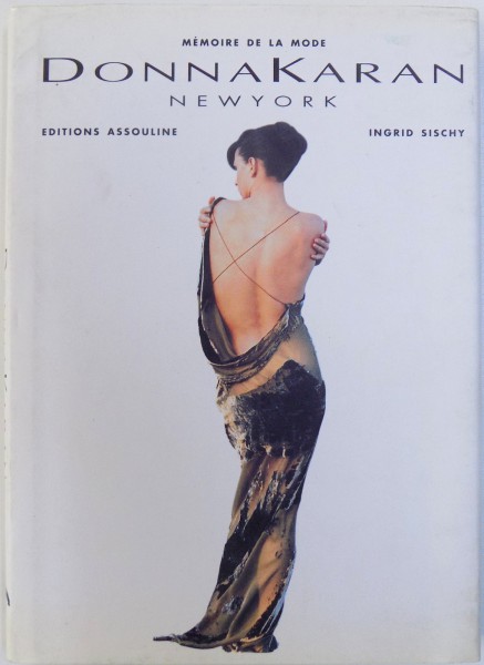 MEMOIRE DE LA MODE  - DONNA KARAN NEW YORK par INGRID SISCHY , 1998