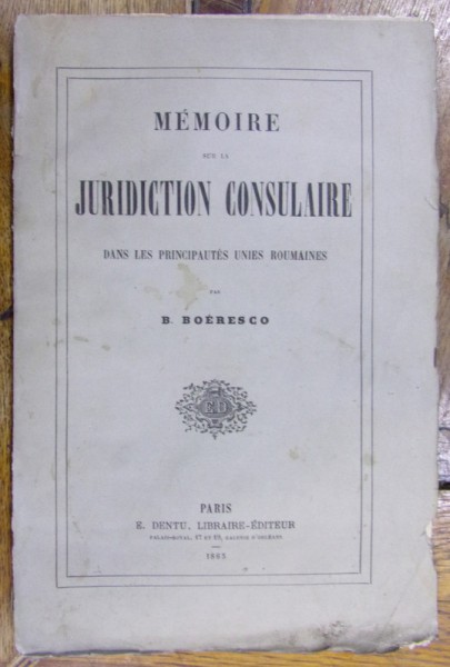MEMOIRE SUR LA JURIDICTION CONSULAIRE par B. BOERESCO , 1865