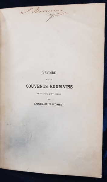 MEMOIRE SUR LES COUVENTS ROUMAINS, CONTINE SEMNATURA OLOGRAFA A LUI I. BREZOIANU