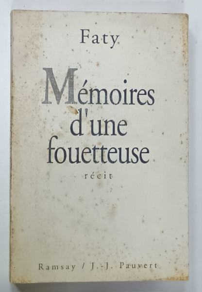 MEMOIRES D 'UNE FOUETTEUSE , roman par FATY , 1991 , PREZINTA PETE SI URME DE UZURA