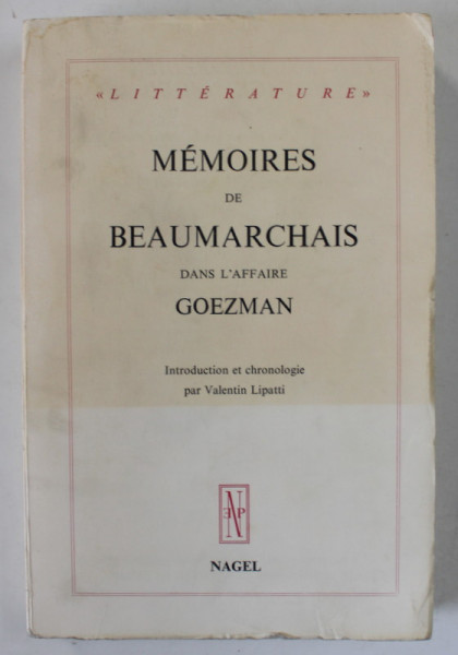 MEMOIRES DE BEAUMARCHAIS DAND L 'AFFAIRE GOEZMAN , introduction et chronologie par VALENTIN  LIPATTI , 1974