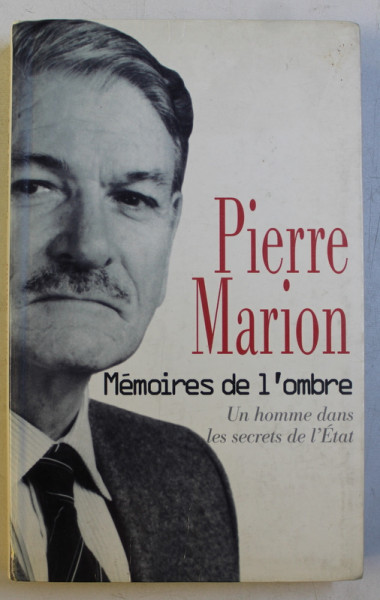 MEMOIRES DE L ' OMBRE  - UN HOMME DANS LES SECRETS DE L ' ETAT par PIERRE MARION , 1999