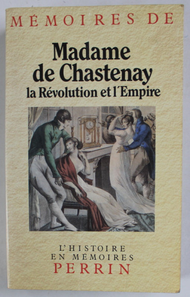 MEMOIRES DE MADAME DE CHASTENAY 1771 - 1813  , LE REVOLUTION ET L ' EMPIRE , 1987