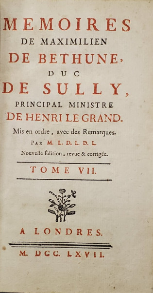 MEMOIRES DE MAXIMILIEN DE BETHUNE , DUC DE SULLY , PRINCIPALE MINISTRE DE HENRI LE GRAND , TOME VII , 1767