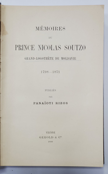 MEMOIRES DU PRINCE NICOLAS SOUTZO, GRAND LOGOTHETE DE MOLDAVIE 1798-1871, PUBLIE PAR PANAIOTI RIZOS, VIENNE 1899