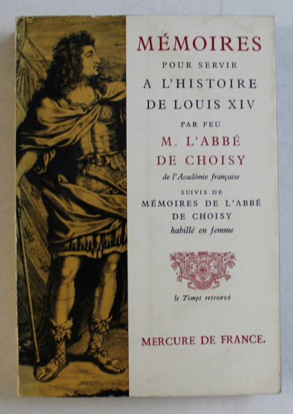MEMOIRES POUR SERVIR A L ' HISTOIRE DE LOUIS XIV suivis de MEMOIRES DE L ' ABBE DE CHOISY HANILLE EN FEMME  par M. L ' ABBE DE CHOISY , 1966