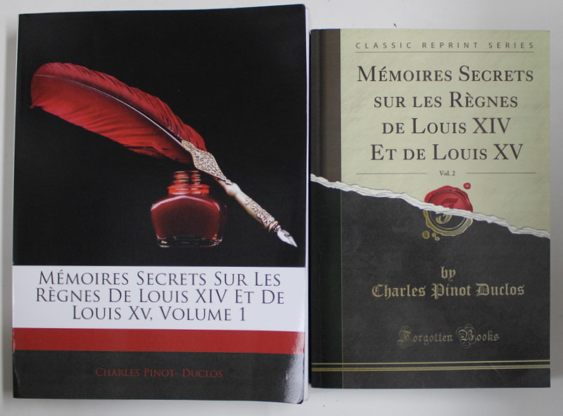 MEMOIRES SECRETS SUR LES REGNES DE LOUIS XIV ET DE LOUIS XV par CHARLES PINOT - DUCLOS ,  VOL. I - II , 1751- 1791, EDITII ANASTATICE , RETIPARITE 2015
