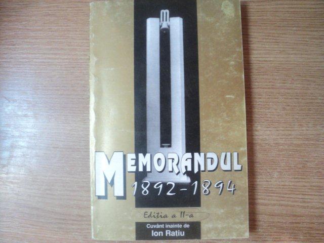 MEMORANDUL 1892 - 1894 , IDEOLOGIE SI ACTIUNE POLITICA ROMANEASCA ED. a II a  de POMPILIU TEODOR , LIVIU MAIOR , TOADER NICOARA , Bucuresti 1994