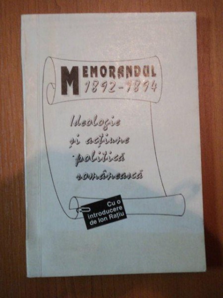 MEMORANDUL 1892 - 1894 . IDEOLOGIE SI ACTIUNE ROMANEASCA , 1992