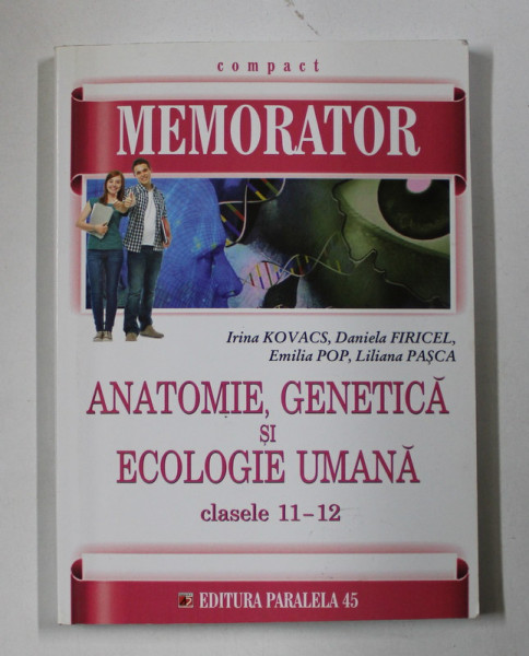 MEMORATOR DE ANATOMIE GENETICA SI ECOLOGIE UMANA , CLASELE XI - XII de  IRINA KOVACS , DANIELA FIRICEL , EMILIA POP , LILIANA PASCA , 2015