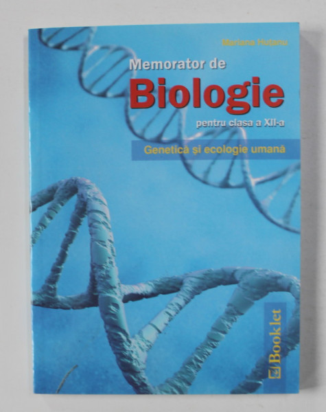 MEMORATOR DE BIOLOGIE PENTRU CLASA A XII -A , GENETICA SI ECOLOGIE UMANA de MARIANA HUTANU , 2012