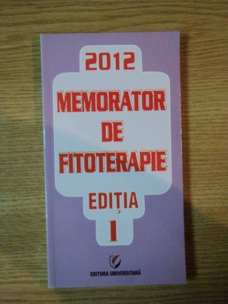 MEMORATOR DE FITOTERAPIE , EDITIA INTAI de DUMITRU DOBRESCU , 2012