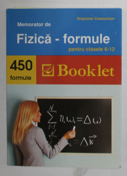 MEMORATOR DE FIZICA - FORMULE , PENTRU CLASELE 6 -12 de HRIPSIME CEAMURIAN , 450 FORMULE , FORMAT DE BUZUNAR , 2011