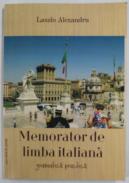 MEMORATOR DE LIMBA ITALIANA de LASZLO ALEXANDRU , GRAMATICA PRACTICA ,, 2015