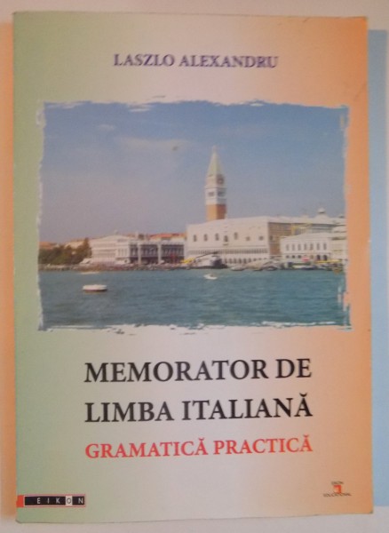 MEMORATOR DE LIMBA ITALIANA , GRAMATICA PRACTICA , DE LASZLO ALEXANDRU 2007