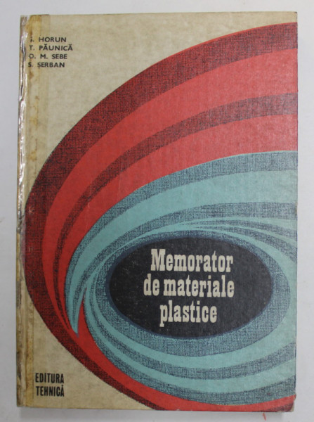 MEMORATOR DE MATERIALE PLASTICE de SEMION HORUN ...OCTAVIAN MIRCEA SEBE , 1998 , PREZINTA URME DE UZURA , COTOR INTARIT CU SCOTCH