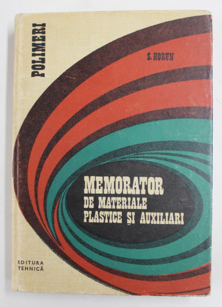 MEMORATOR DE MATERIALE PLASTICE SI AUXILIARI - SERIA '' POLIMERI '' de S. HORUN , 1973