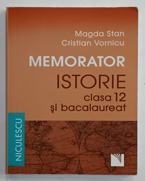 MEMORATOR ISTORIE , CLASA 12 SI BACALAUREAT de MAGDA STAN si CRISTIAN VORNICU , 2019