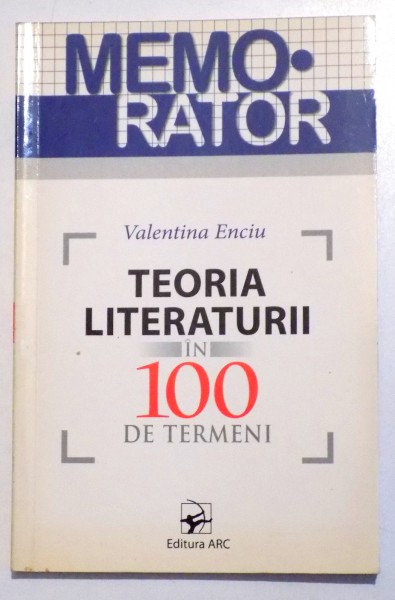 MEMORATOR - TEORIA LITERATURII IN 100 DE TERMENI de VALENTINA ENCIU, 2010