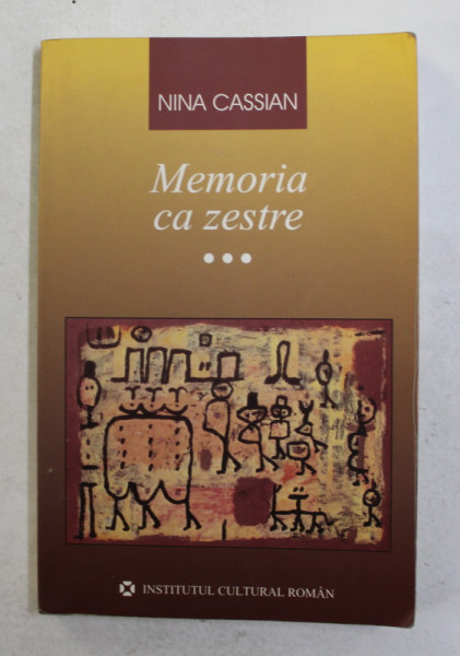 MEMORIA CA ZESTRE , CARTEA A - III -A 1985 - 2005 de NINA CASSIAN , 2005 , DEDICATIE *