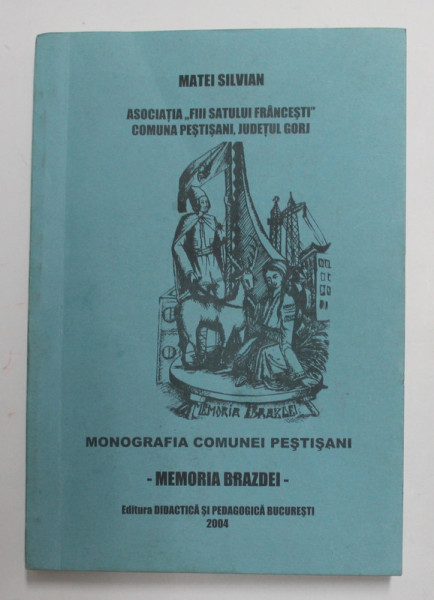 MEMORIA COMUNEI PESTISANI - MEMORIA BRAZDEI  de MATEI SILVIAN ,  2004 , PREZINTA SUBLINIERI CU PIXUL *