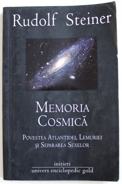 MEMORIA COSMICA  - POVESTEA ATLANTIDEI , LEMURIEI SI SEPARAREA SEXELOR de RUDOLF STEINER , 2010