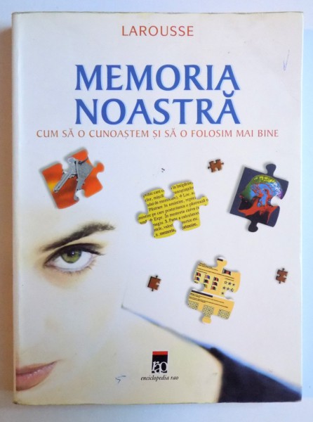 MEMORIA NOASTRA - CUM SA O CUNOASTEM SI SA O FOLOSIM MAI BINE ( LAROUSSE )  de BERNARD CROISILE , 2006