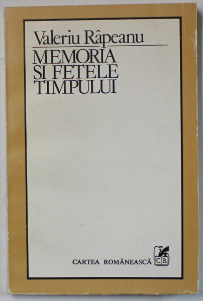 MEMORIA SI FETELE TIMPULUI de VALERIU RAPEANU , 1983 , DEDICATIE *