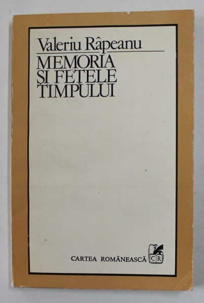MEMORIA SI FETELE TIMPULUI de VALERIU RAPEANU , 1983
