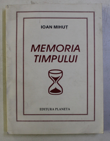 MEMORIA TIMPULUI de IOAN  MIHUT , 1999, DEDICATIE*