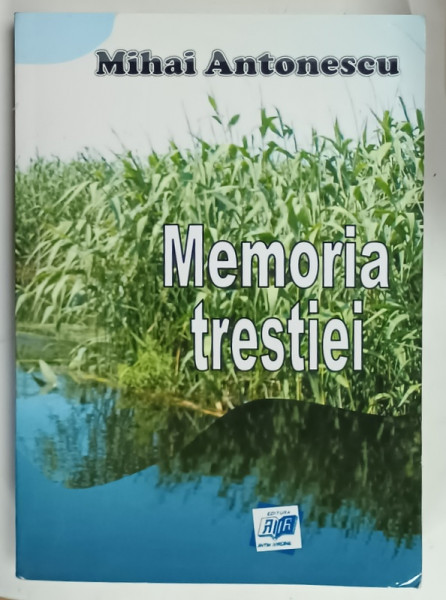 MEMORIA TRESTIEI de MIHAI ANTONESCU , roman  2015, DEDICATIE *
