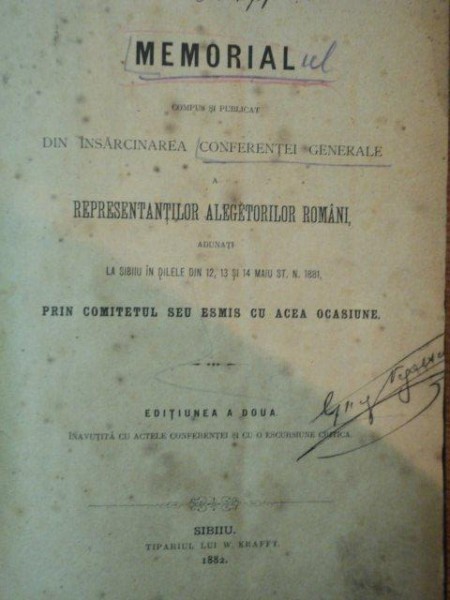 MEMORIAL COMPUS SI PUBLICAT DIN INSARCINAREA CONFERENTEI GENERALEA REPRESENTANTILOR ALEGATORILOR ROMANI...EDITIA A II A , SIBIU1882