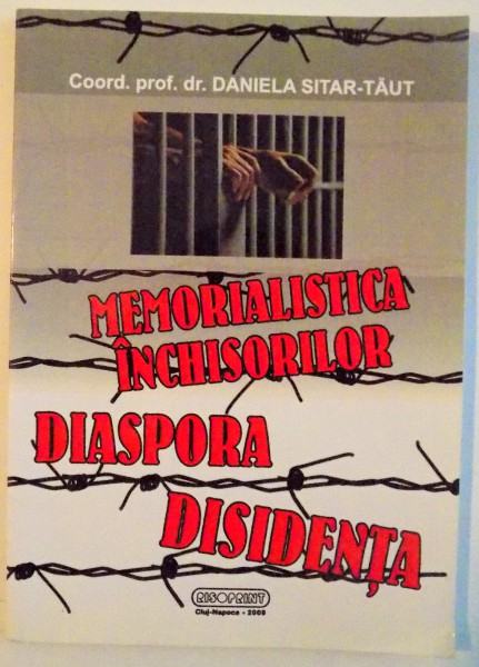 MEMORIALISTICA INCHISORILOR , DIASPORA , DISIDENTA de DANIELA SITAR TAUT , 2009