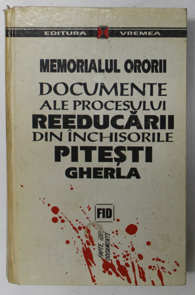 MEMORIALUL ORORII , DOCUMENTE ALE PROCESULUI REEDUCARII DIN INCHISORILE PITESTI, GHERLA , 1995