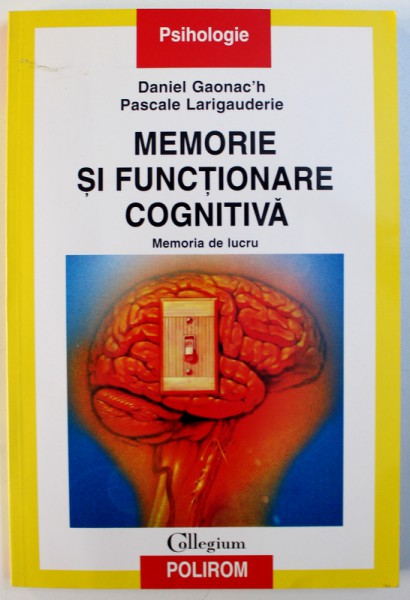MEMORIE SI FUNCTIONARE COGNITIVA  - MEMORIA DE LUCRU de DANIEL GAONAC ' H si PASCALE LARIGAUDERIE , 2002