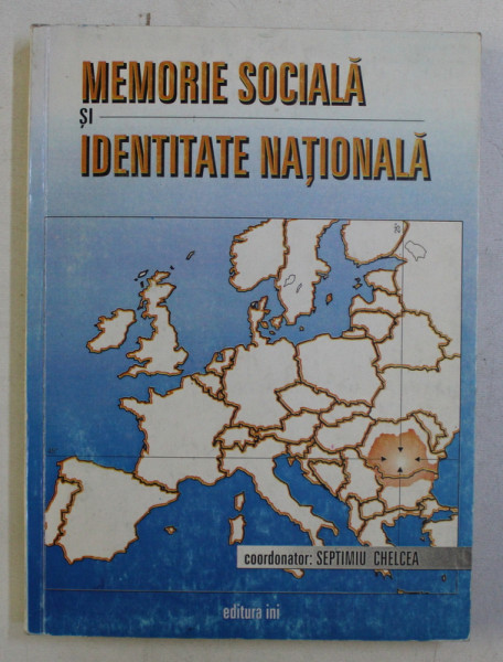 MEMORIE SOCIALA SI IDENTITATE NATIONALA de SEPTIMIU CHELCEA , 1998