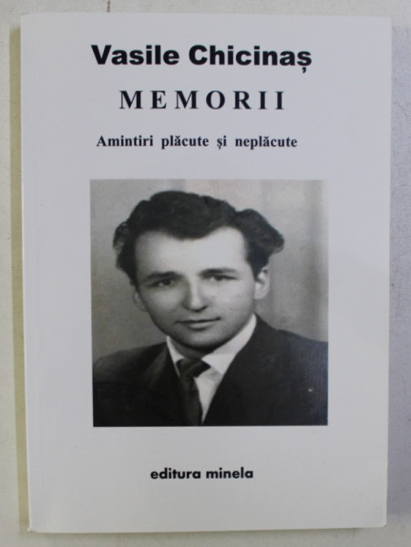 MEMORII - AMINTIRI PLACUTE SI NEPLACUTE de VASILE CHICINAS , 2018 DEDICATIE*