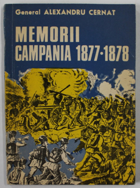 MEMORII CAMPANIA 1877 -1878 de GENERAL ALEXANDRU CERNAT , 1976