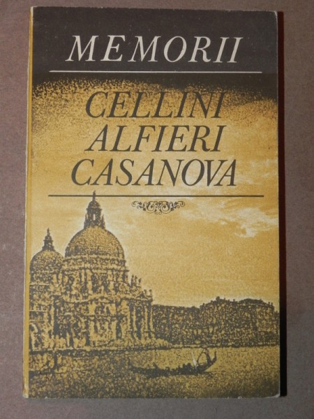 MEMORII - CELLINI ALFIERI CASANOVA  BUCURESTI 1981