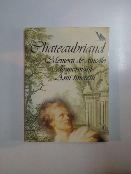 MEMORII DE DINCOLO DE MORMANT , ANII TINERETII de CHATEAUBRIAND , 2006