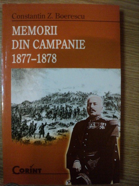 MEMORII DIN CAMPANIE 1877-1878 de CONSTANTIN Z. BOERESCU , 2003