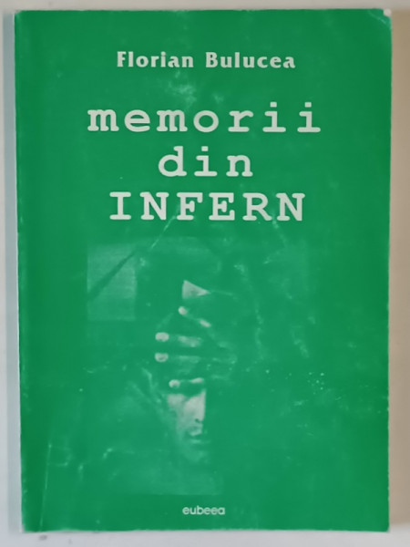 MEMORII DIN INFERN de FLORIAN BULUCEA , 2004 *DEDICATIE