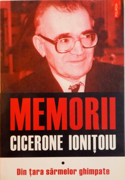 MEMORII, DIN TARA SARMELOR GHIMPATE de CICERONE IONITOIU, 2009