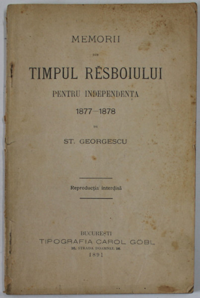 MEMORII DIN TIMPUL RESBOIULUI PENTRU INDEPENDENTA 1877 - 1878 de ST. GEORGESCU , 1891