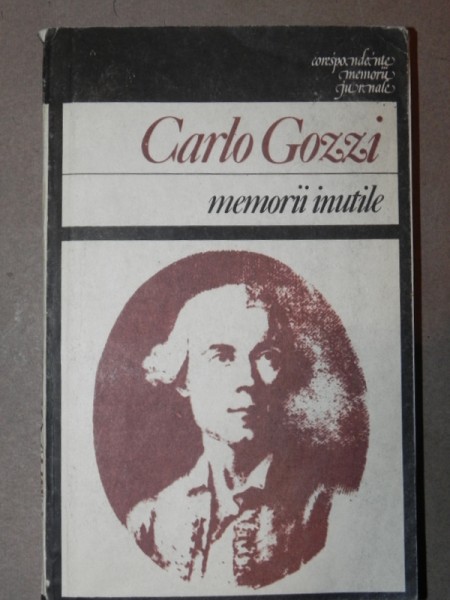 MEMORII INUTILE - CARLO GOZZI  BUCURESTI 1987