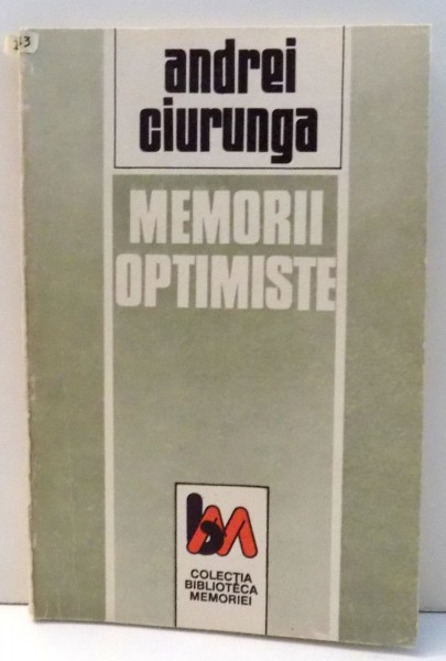 MEMORII OPTIMISTE , EVOCARI SI VERSURI DIN INCHISOARE de ANDREI CIURUNGA , 1992