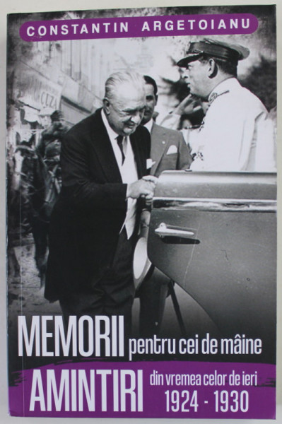 MEMORII PENTRU CEI DE MAINE , AMINTIRI DIN VREMEA CELOR DE IERI 1924 - 1930 de CONSTANTIN ARGETOIANU ,VOLUMUL 5 ,  2022