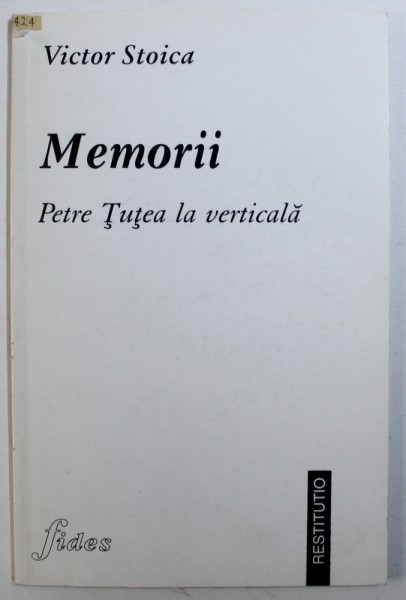 MEMORII, PETRE TUTEA LA VERTICALA de VICTOR STOICA , 1998 , DEDICATIA*